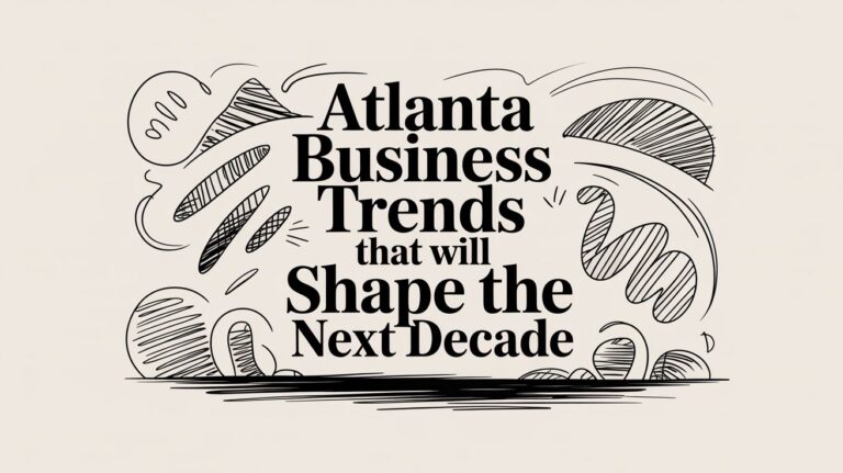 Atlanta Business Trends That Will Shape the Next Decade